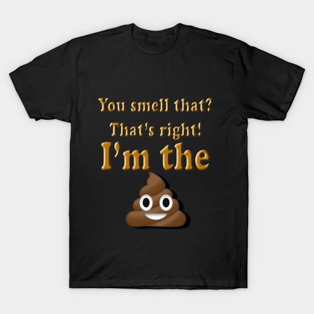 You Smell That? That's right, I'm the (poop emoji) T-Shirt by 1dealz